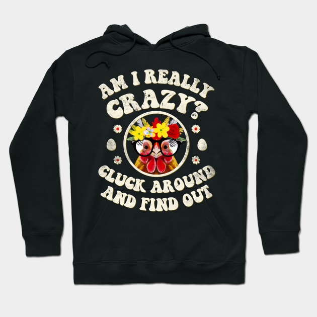 Am I Really Crazy? Cluck Around and Find Out Chicken Lady Hoodie by GraviTeeGraphics